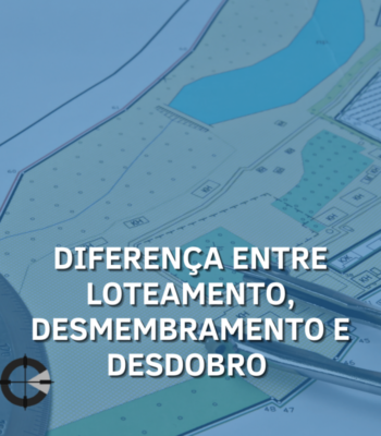 A diferença entre Loteamento, Desmembramento e Desdobro A diferença entre Loteamento, Desmembramento e Desdobro
