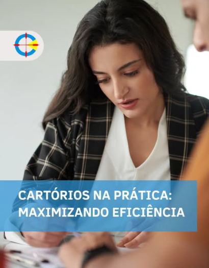 Cartórios na prática: maximizando eficiência