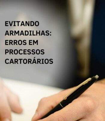 Evitando Armadilhas: Erros em Processos Cartorários Evitando Armadilhas: Erros em Processos Cartorários