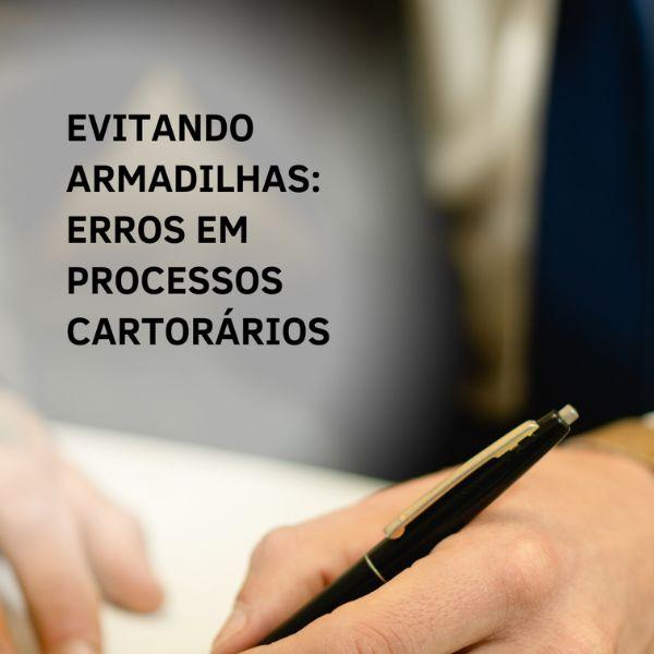 Evitando Armadilhas: Erros em Processos Cartorários
