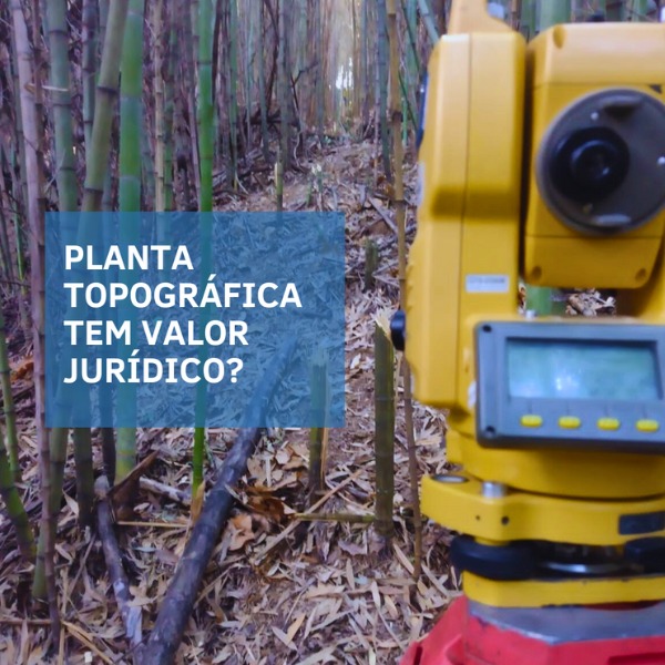 Você sabia que uma planta topográfica pode ter valor jurídico ?